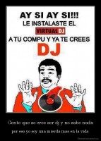 Gente que se cree ser dj y no sabe nada - por eso yo soy una mierda mas en la vida