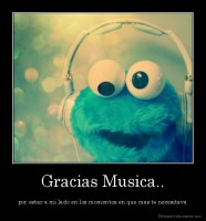 Gracias Musica.. - por estar a mi lado en los momentos en que mas te necesitava