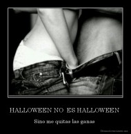 HALLOWEEN NO  ES HALLOWEEN  - Sino me quitas las ganas 