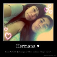 Hermana ♥  - Gracias Por Todo lo Que haces por mi Te kiero muchisimo .. Siempre con vos ♥ 