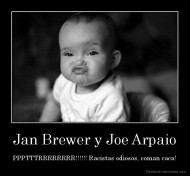 Jan Brewer y Joe Arpaio - PPPTTTRRRRRRRR!!!!!! Racistas odiosos, coman caca!