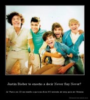 Justin Bieber te enseño a decir Never Say Never?  - Ja! Pues a mi 1D me enseño a que una chica NO necesita ser sexy para ser Hemosa