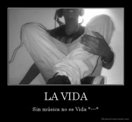 LA VIDA - Sin música no es Vida *---*