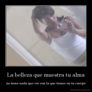 La belleza que muestra tu alma - no tiene nada que ver con la que tienes en tu cuerpo