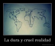 La dura y cruel realidad - 