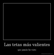 Las tetas más valientes - que jamás he visto