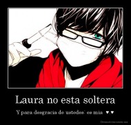 Laura no esta soltera - Y para desgracia de ustedes: es mia  ♥.♥