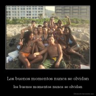 Los buenos momentos nunca se olvidan - los buenos momentos nunca se olvidan