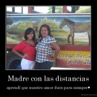 Madre con las distancias - aprendí que nuestro amor dura para siempre♥