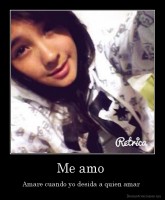 Me amo  - Amare cuando yo desida a quien amar 