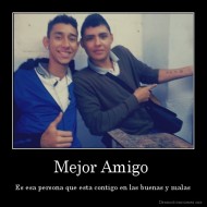 Mejor Amigo  - Es esa persona que esta contigo en las buenas y malas