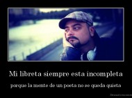 Mi libreta siempre esta incompleta - porque la mente de un poeta no se queda quieta
