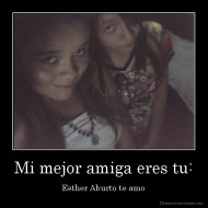 Mi mejor amiga eres tu: - Esther Aburto te amo