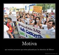 Motiva - que existan personas que esten peliando por los derechos de México