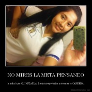 NO MIRES LA META PENSANDO - lo difícil q es ALCANZARLA. Levántate y vuelve a retomar la CARRERA.