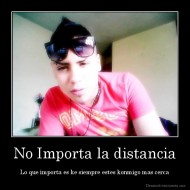 No Importa la distancia -  Lo que importa es ke siempre estes konmigo mas cerca 