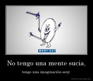 No tengo una mente sucia, - tengo una imaginación sexy.