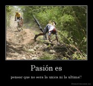Pasión es - pensar que no sera la unica ni la ultima!!
