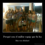Perquè sou el millor equip que hi ha - Mai vos oblidaré