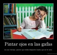 Pintar ojos en las gafas - es una ventaja, parece que estás despierto hasta que se te caen.