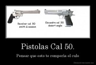 Pistolas Cal 50. - Pensar que esto te rompería el culo