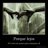 Porque lejos - NO sirve mi mano para caminaar..♫