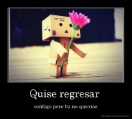 Quise regresar  - contigo pero tu no querias