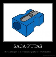 SACA-PUTAS - Si nunca le djiste saca-putas al sacapuntas  no tuviste infancia