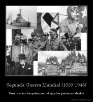 Segunda Guerra Mundial (1939-1945) - Guerra entre las potencias del eje y las potencias aliadas