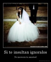 Si te insultan ignoralos - No merecen tu amistad