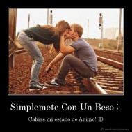 Simplemete Con Un Beso ;  - Cabias mi estado de Animo! :D