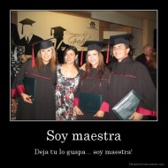 Soy maestra - Deja tu lo guapa... soy maestra!