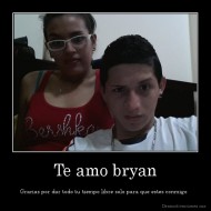 Te amo bryan - Gracias por dar todo tu tiempo libre solo para que estes conmigo  