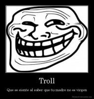 Troll - Que se siente al saber que tu madre no es virgen