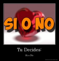 Tu Decides: - Si o No