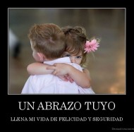 UN ABRAZO TUYO - LLENA MI VIDA DE FELICIDAD Y SEGURIDAD