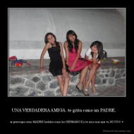 UNA VERDADERA AMIGA. te grita como un PADRE,      - se preocupa como MADRE,fastidia como los HERMANOS y te ama mas que tu NOVIO((:♥