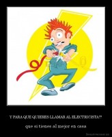Y PARA QUE QUIERES LLAMAR AL ELECTRICISTA?? - que si tienes al mejor en casa