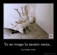 Yo no tengo la mente sucia... - La tengo sexy.
