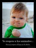 Yo respeto a los animales... - Pero no respeto al buey ni al cabrón.