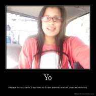 Yo - siempre te voy a decir lo que creo no lo que quieres escuchar. mis gustos son mi