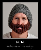 barba - que barba exelente pero esta tejida 