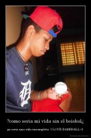 ?como seria mi vida sin el beisbol¿ - pz seria una vida imcompleta. I LOVE BASEBALL<3