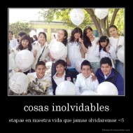 cosas inolvidables - etapas en nuestra vida que jamas olvidaremos <3