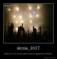 @cris_1017 - @cris_1017 Uno de los mejores usuarios registrados en Twitter