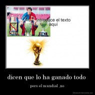 dicen que lo ha ganado todo  - pero el mundial ,no