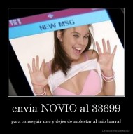 envia NOVIO al 33699 - para conseguir uno y dejes de molestar al mio [zorra]