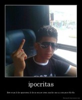 ipocritas - Esto es pa lo ke aparentan lo ke no son,se creen mas ke uno y y son puro bla bla