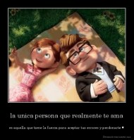 la unica persona que realmente te ama - es aquella que tiene la fuerza para aceptar tus errores y perdonarte ♥