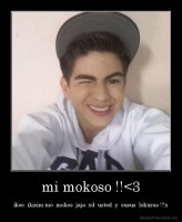 mi mokoso !!<3 - ikoo  ikisim mo  mokos  jaja  xd  usted  y  susus  lokuras !!!x